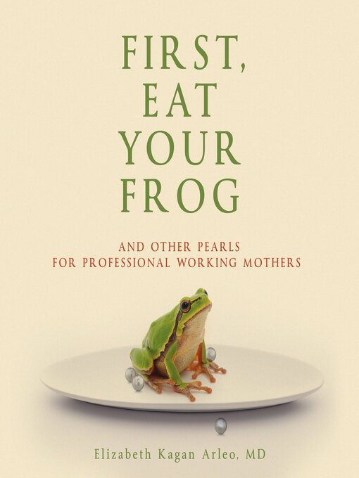 Title details for First, Eat Your Frog by Elizabeth Kagan Arleo M.D. - Wait list